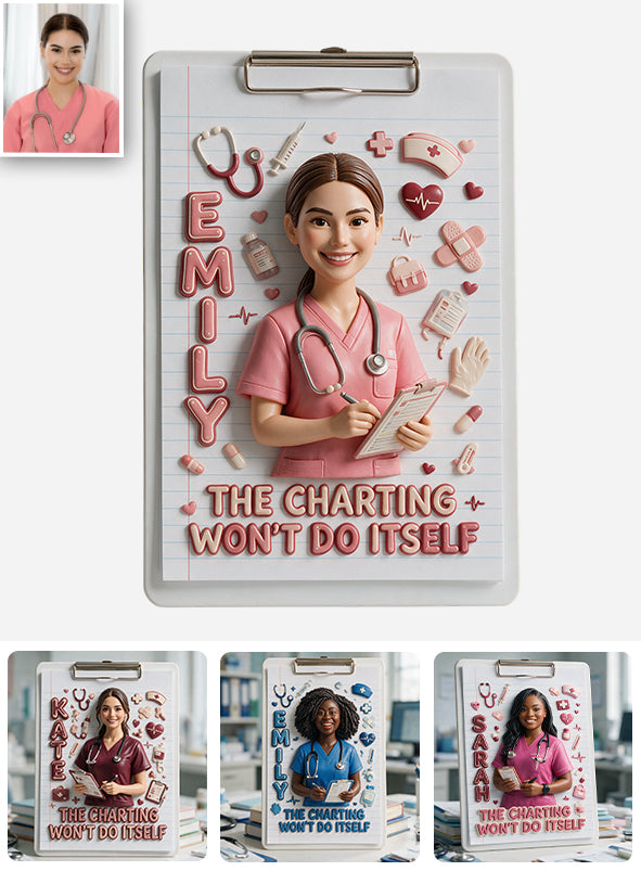 The Charting Won’t Do Itself - Personalized Nurse Clipboard