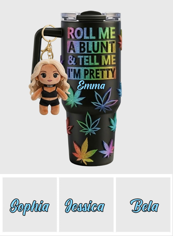 Tell Me I'm Pretty - Personalized Weed Tumbler With Plush Charm