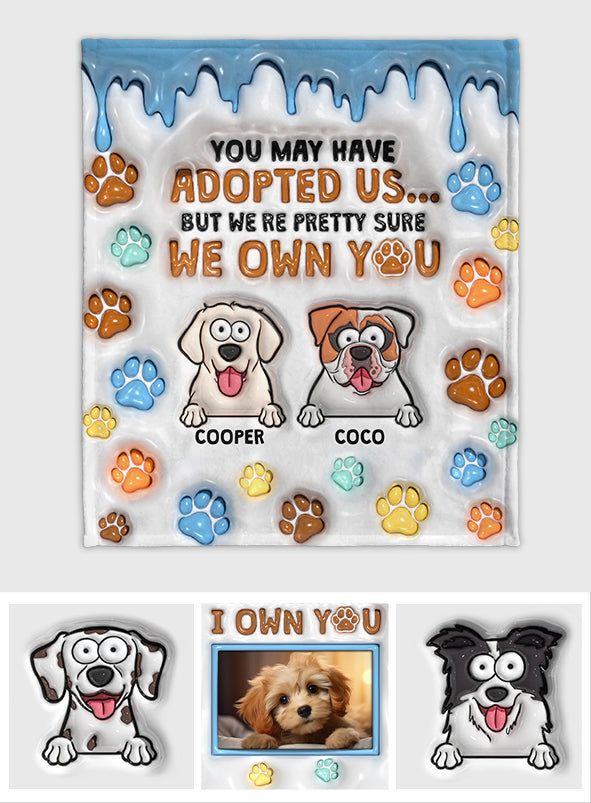 You May Have Adopted Me, But I'm Pretty Sure I Own You - Personalized Dog Blanket