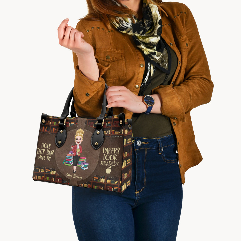 Does This Bag Make My Papers Look Graded - Personalized Teacher Leather Handbag