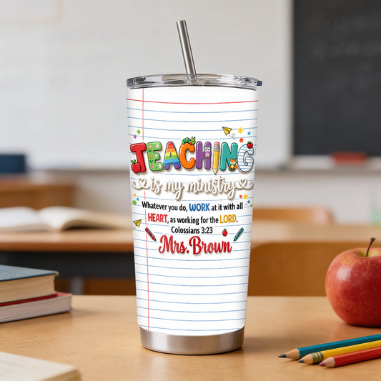 Teaching Is My Ministry - Personalized Teacher Tumbler