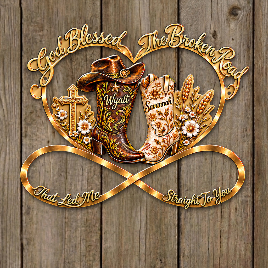 God Blessed The Broken Road That Led Me Straight To You - Personalized Western Outfit 3D Printed Cut Metal Sign