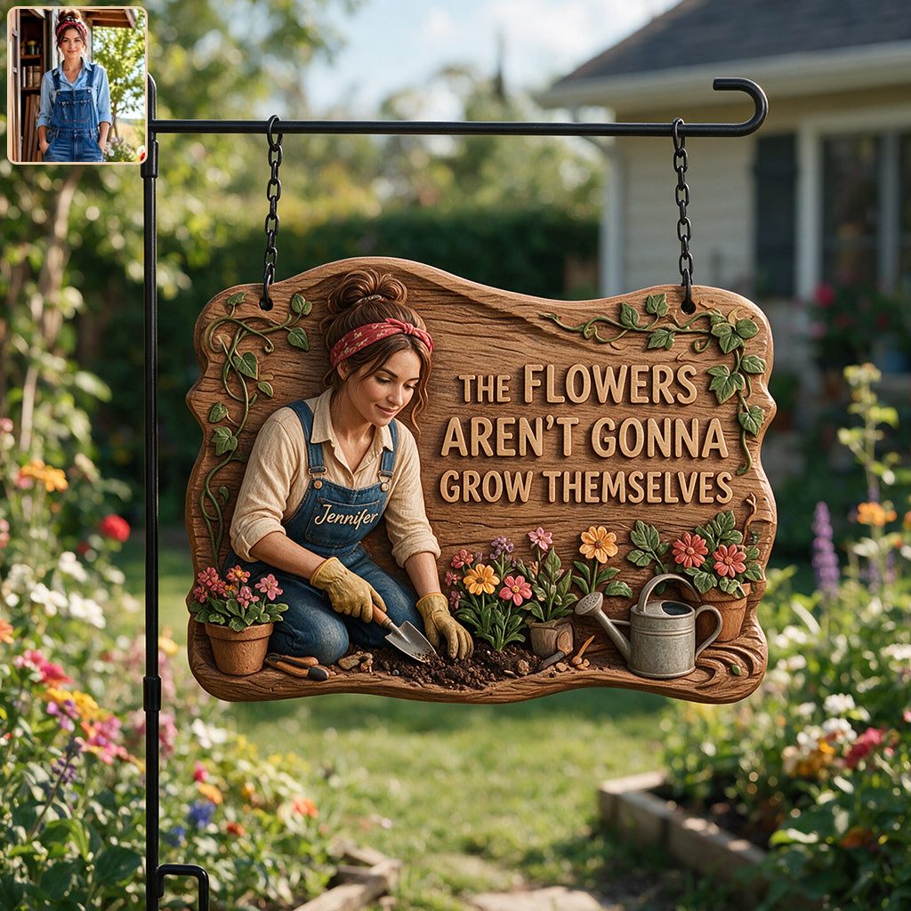 The Flowers Aren't Gonna Grow Themselves - Personalized Gardening Wood Sign With Stake