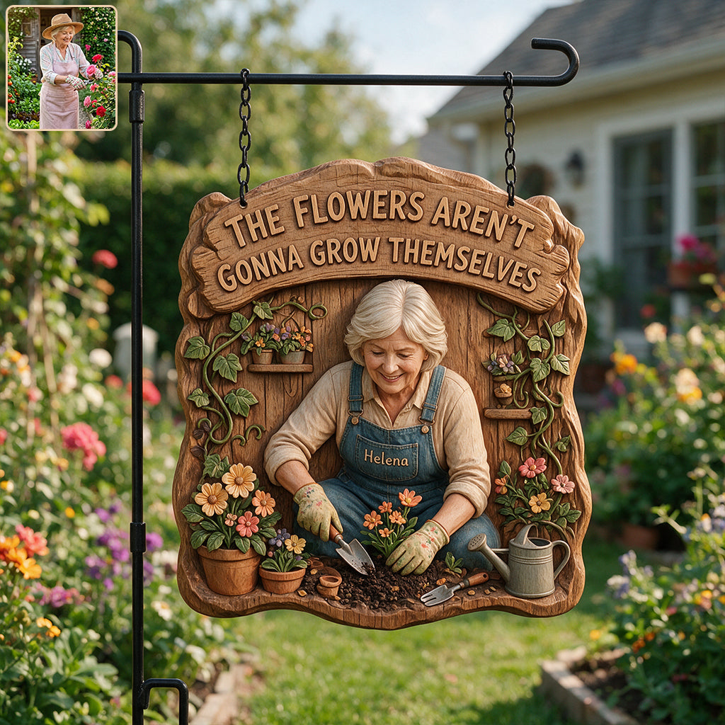 The Flowers Aren't Gonna Grow Themselves - Personalized Gardening Wood Sign With Stake
