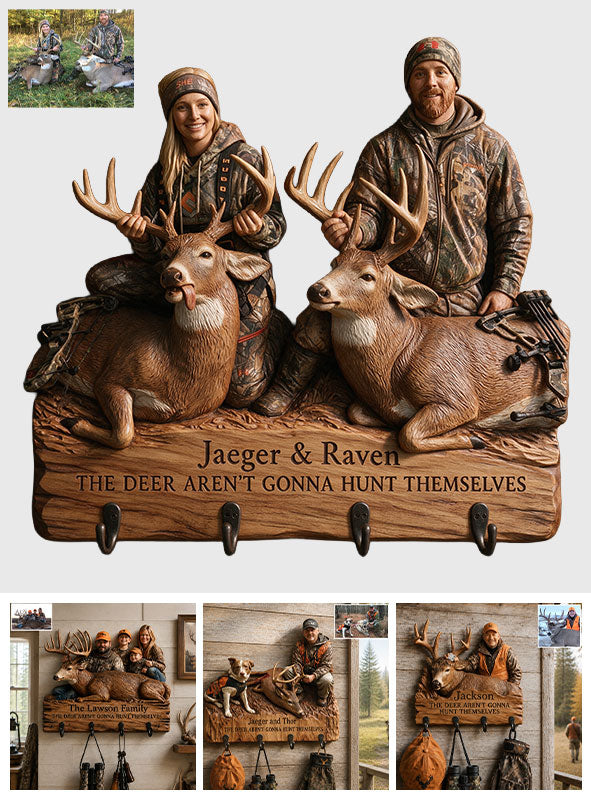 The Deer Aren't Gonna Hunt Themselves - Personalized Hunting Custom Shaped Hanging Rack