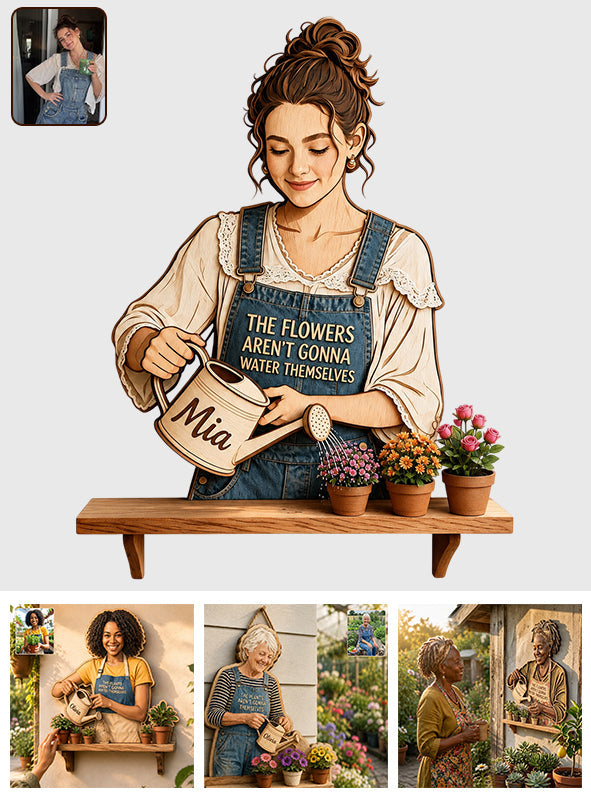 The Plants Aren’t Gonna Water Themselves - Personalized Gardening Wooden Floating Shelf
