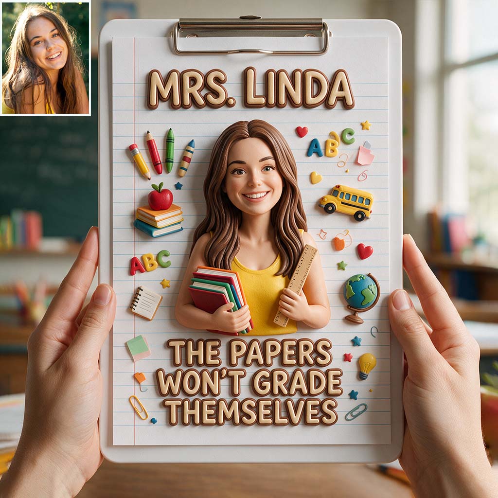The Papers Won’t Grade Themselves - Personalized Teacher Clipboard