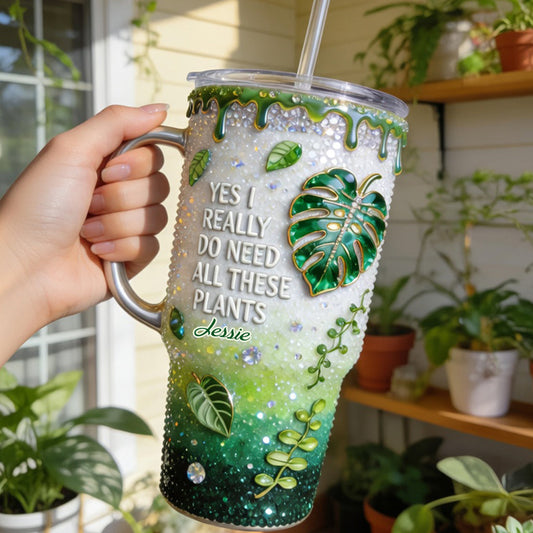 YES I REALLY DO NEED ALL THESE PLANTS - Personalized Gardening Tumbler With Handle