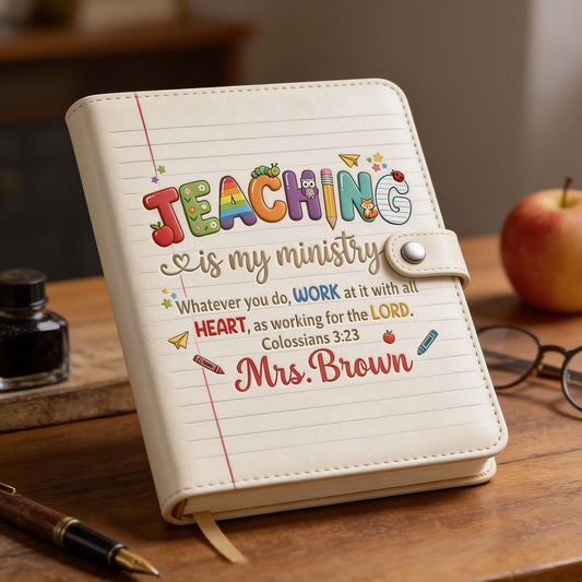 Teaching Is My Ministry - Personalized Teacher Leather Journal
