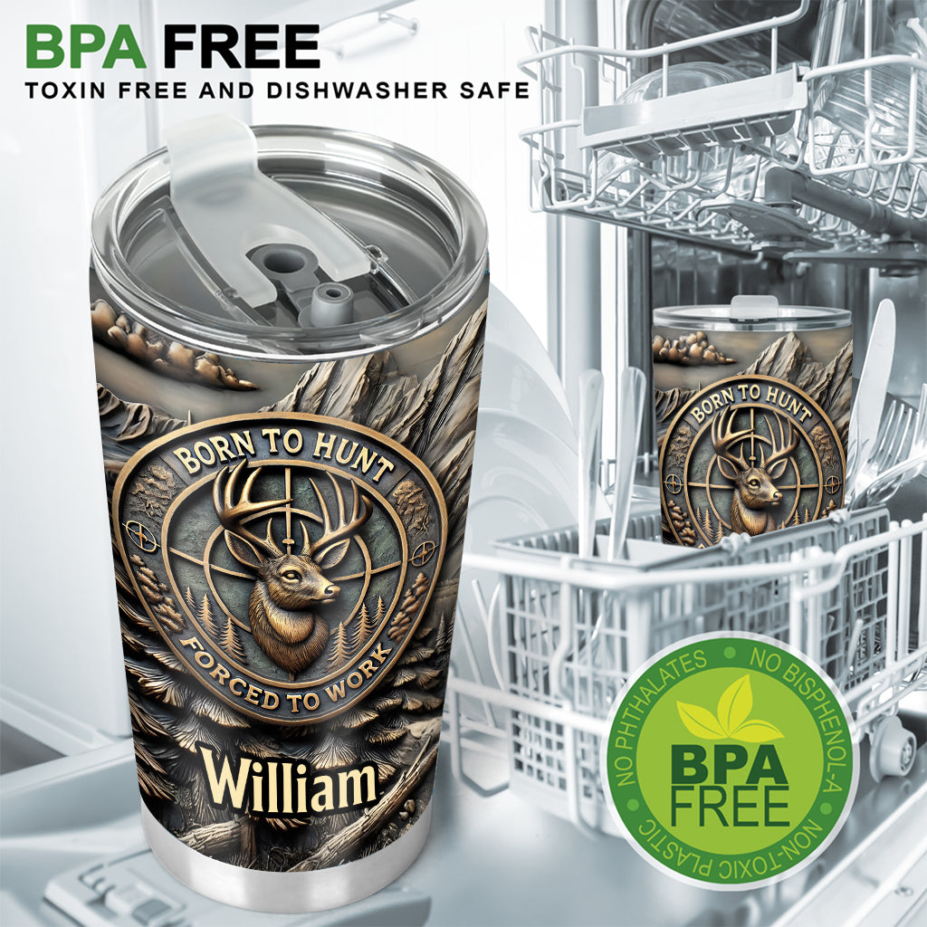 Born To Hunt Forced To Work - Personalized Hunting Tumbler