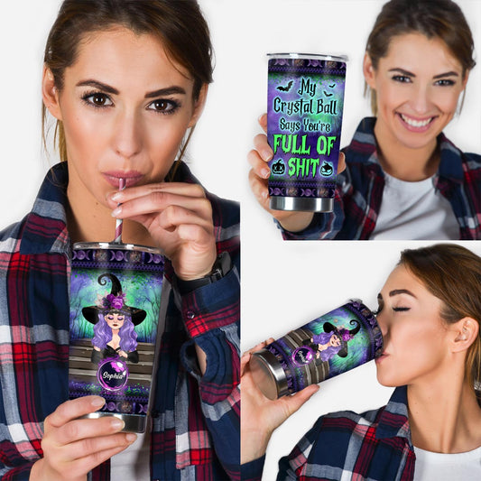 My Crystal Ball Says You're Full Of Sh*t - Personalized Witch Tumbler
