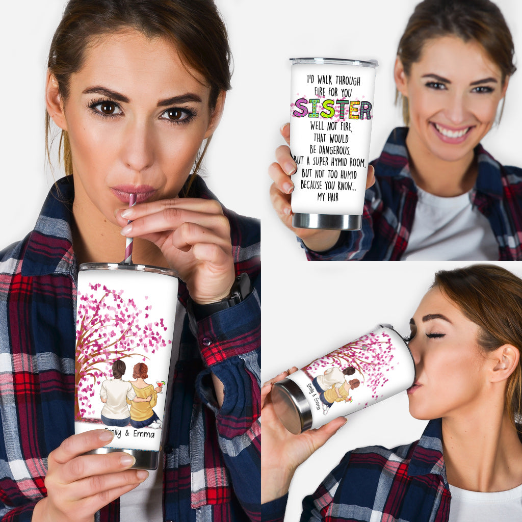 I'd Walk Through Fire For You - Personalized Sister Tumbler