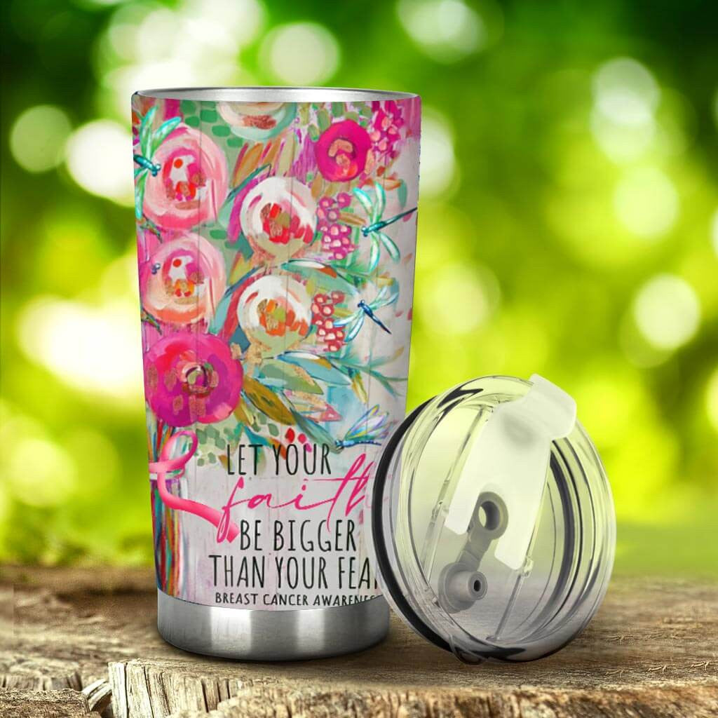 Let Your Faith Be Bigger Than Your Fear - Breast Cancer Awareness Tumbler 0822