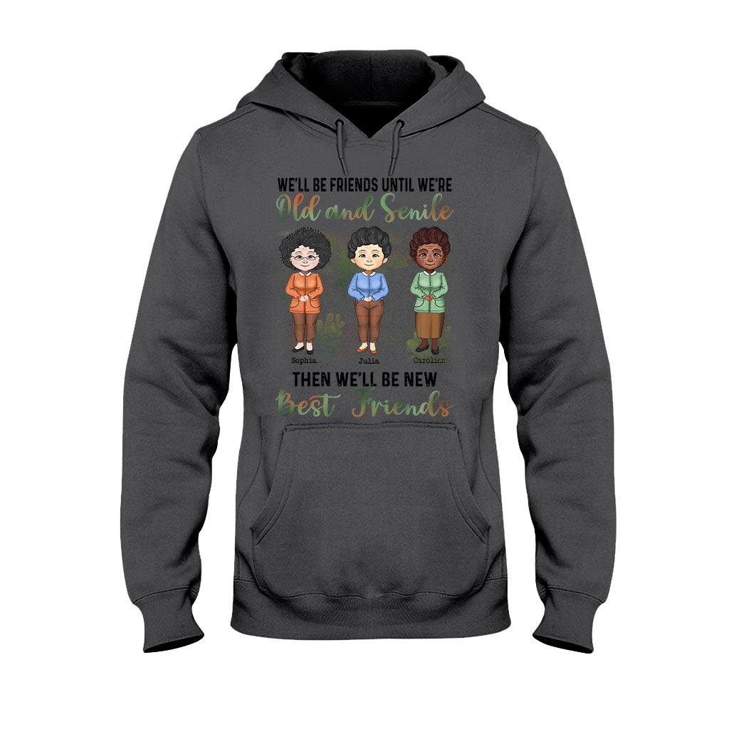 We'll Be Friends Until We're Old And Senile - Personalized Bestie T-shirt and Hoodie