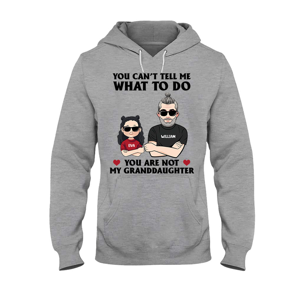 You Can't Tell Me What To Do - Gift for dad, grandpa, uncle, brother - Personalized T-shirt And Hoodie