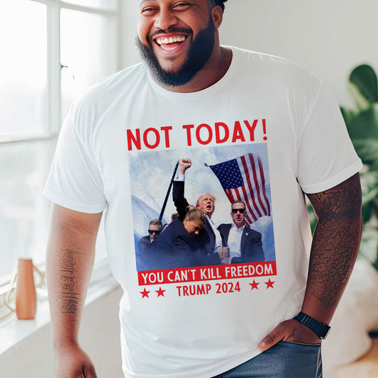 Not Today T-shirt, Make America Great Again Shirt, Fight Fight Fight