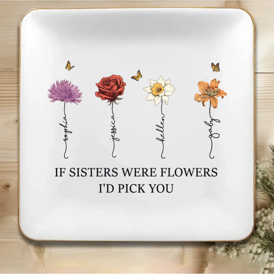 If Friends Were Flowers I'd Pick You - Personalized Cup or Poster or Ornament or Jewelry Dish or Plaque or Keychain